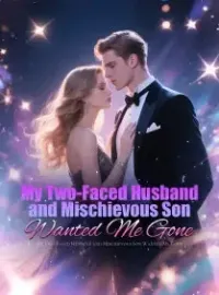 My Two-Faced Husband and Mischievous Son Wanted Me Gone