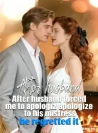 After husband forced me to apologize to his mistress, he regretted it.