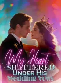 My Heart Shattered Under His Wedding Vows