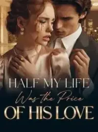 Half My Life Was the Price of His Love
