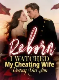 Reborn I Watched My Cheating Wife Destroy Our Son