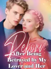 Reborn After Being Betrayed by My Lover and Her