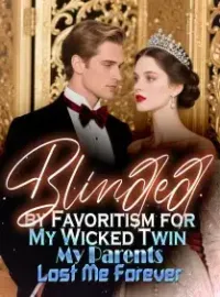Blinded by Favoritism for My Wicked Twin, My Parents Lost Me Forever