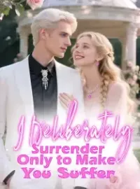 I Deliberately Surrender, Only to Make You Suffer