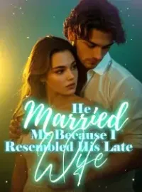 He Married Me Because I Resembled His Late Wife