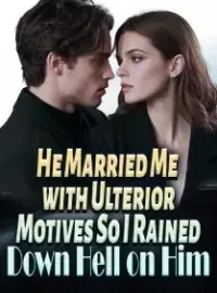He Married Me with Ulterior Motives—So I Rained Down Hell on Him
