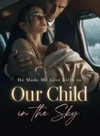 He Made Me Give Birth to Our Child in the Sky
