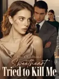His Childhood Sweetheart Tried to Kill Me