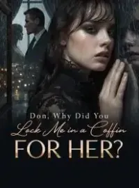 Don, Why Did You Lock Me in a Coffin for Her?