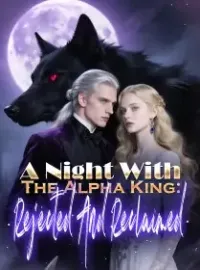 A Night With The Alpha King: Rejected And Reclaimed