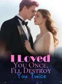 I Loved You Once, I’ll Destroy You Twice