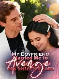 My Boyfriend Married Me to Avenge His Sister’s Death