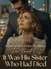 He Forced Me to Forgive His Mistress ,Then Found Out it was His Sister Who Had Died.
