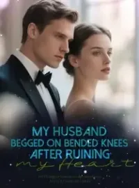My Husband Begged on Bended Knees After Ruining my Heart