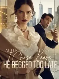 After Seven Years, I Chose Leave, He Begged Too Late