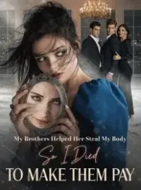 My Brothers Helped Her Steal My Body ,So I Died to Make Them Pay