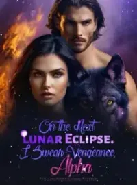 On the Next Lunar Eclipse. I Swear Vengeance, Alpha!