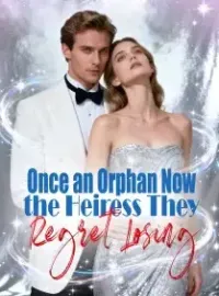 Once an Orphan, Now the Heiress They Regret Losing