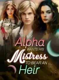 My Alpha Wants His Mistress to Bear an Heir