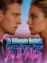 My Billionaire Husband Faked Being Poor , So I Let Him Keep His Mistress