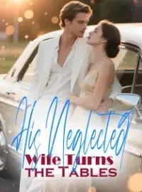 His Neglected Wife Turns the Tables