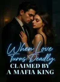 When Love Turns Deadly : Claimed by a Mafia King