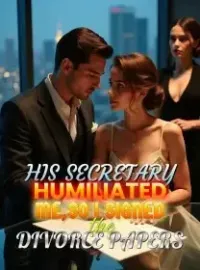His Secretary Humiliated Me,So I Signed the Divorce Papers