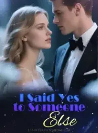 I Said Yes to Someone Else