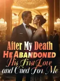After My Death, He Abandoned His First Love and Cried For Me