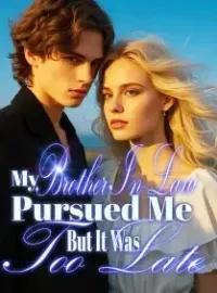 My Brother-In-Law Pursued Me, But It Was Too Late
