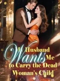 My Husband Wants Me to Carry the Dead Woman's Child