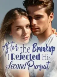 After the Breakup, I Rejected His Second Pursuit