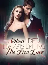 When I died, He Was Dating His First Love
