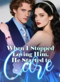 When I Stopped Loving Him, He Started to Care