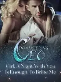 Domineering CEO: Girl, A Night With You Is Enough To Bribe Me