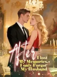 After I lost My Memories, I only Forgot My Husband