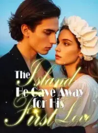 The Island He Gave Away for His First Love