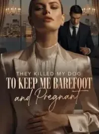 They Killed My Dog to Keep Me Barefoot and Pregnant