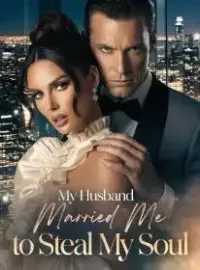 My Husband Married Me to Steal My Soul