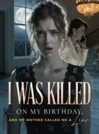 I Was Killed on My Birthday, and My Mother Called Me a Liar