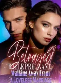 Betrayed While Pregnant, Walking Away From a Loveless Marriage