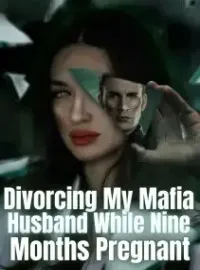 Divorcing My Mafia Husband While Nine Months Pregnant