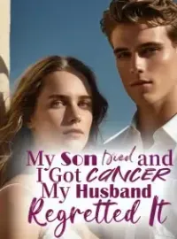 My Son Died and I Got Cancer, My Husband Regretted It