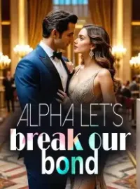 Alpha, Let's break our bond
