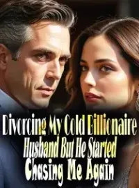 Divorcing My Cold Billionaire Husband But He Started Chasing Me Again