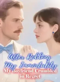 After Robbing My Immortality, My Boyfriend Crumbled in Regret