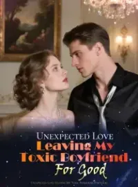 Unexpected Love: Leaving My Toxic Boyfriend For Good