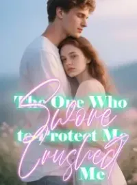 The One Who Swore to Protect Me Crushed Me