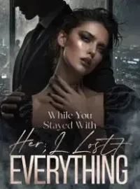 While You Stayed With Her,I Lost Everything
