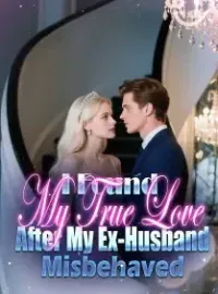I Found My True Love After My Ex-Husband Misbehaved